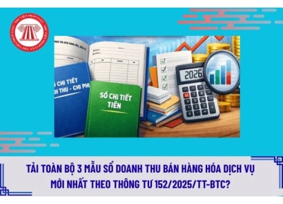 Tải toàn bộ 3 mẫu sổ doanh thu bán hàng hóa dịch vụ mới nhất theo Thông tư 152/2025/TT-BTC? Cách ghi sổ?